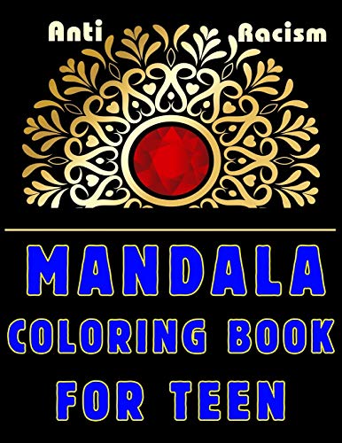 Anti Racism Mandala Coloring Book for Teens: 139 Amazing Patterns Adult Coloring Book with Fun, Easy, and Relaxing Coloring Pages mandala coloring book for adult relaxation