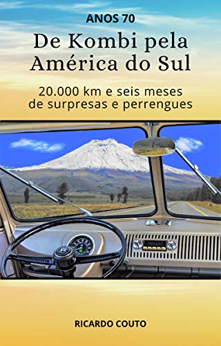 De Kombi pela América do Sul: 20.000 km e seis meses de surpresas e perrengues (Portuguese Edition)