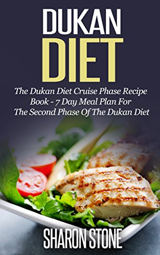 Dukan Diet: The Dukan Diet Cruise Phase Recipe Book - 7 Day Meal Plan For The Second Phase Of The Dukan Diet (English Edition)