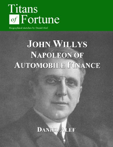 John Willys: Napoleon of Automobile Finance (Titans of Fortune) (English Edition)