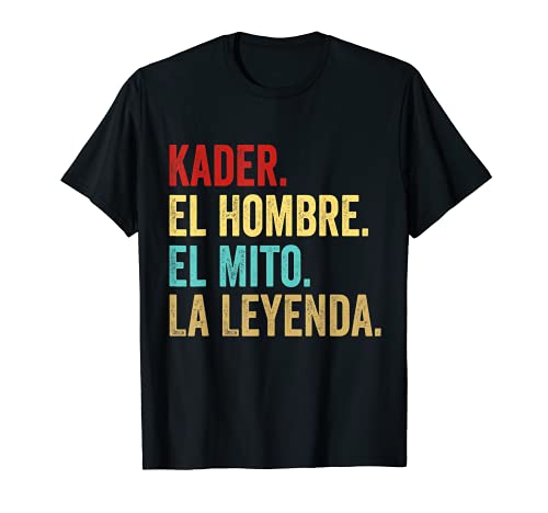 Kader El Hombre El Mito La Leyenda Regalo para Kader Camiseta