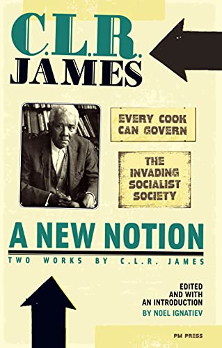 New Notion: Two Works by C.L.R. James, A: "Every Cook Can Govern" and "The Invading Socialist Society" (English Edition)