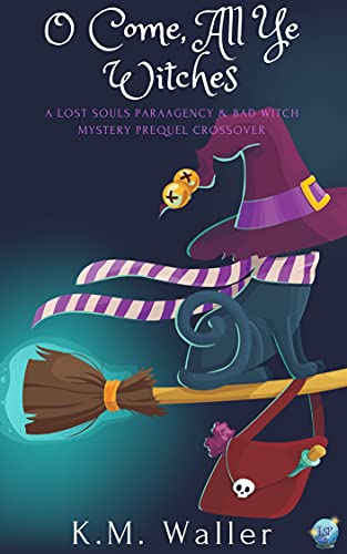 O Come, All Ye Witches: A Lost Souls ParaAgency and Bad Witch Crossover (English Edition)