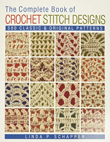 The Complete Book of Crochet Stitch Designs: 500 Classic & Original Patterns: 1 (Complete Crochet Designs)