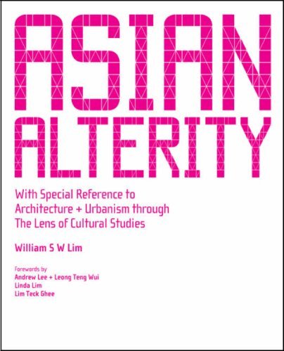 Asian Alterity: With Special Reference to Architecture & Urbanism Through the Lens of Cultural Studies by William S W Lim (2007-12-04)