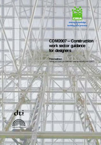 CDM2007 - Construction Work Sector Guidance for Designers: Taking Account of CDM2007 and its ACoP L144 (2007): C662 (CIRIA Publication)