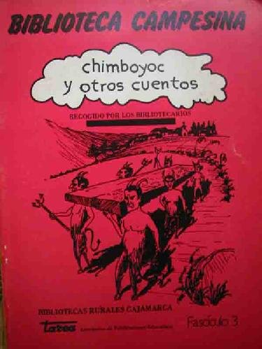 CHIMBOYOC Y OTROS CUENTOS. El shilico Silvestre Silva, El hermano Invidioso, Leyenda del Cerro Huamasana, Culantro Y perejil, El rio Crisnejas, Leyenda de las Huacas, La Laguna de Sugpata,