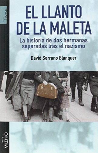 El llanto de la maleta: La historia de dos hermanas separadas tras el nazismo (Testimonios)