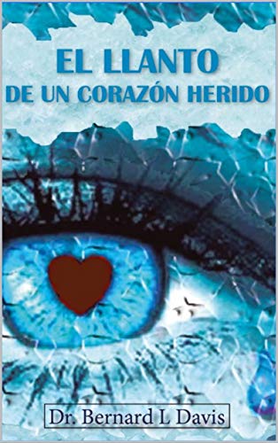 El llanto de un corazón herido: Dr. Bernard L. Davis