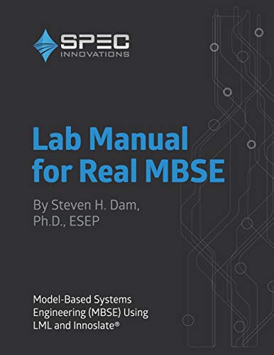 Lab Manual for Real MBSE: Model-Based Systems Engineering (MBSE) Using LML and Innoslate