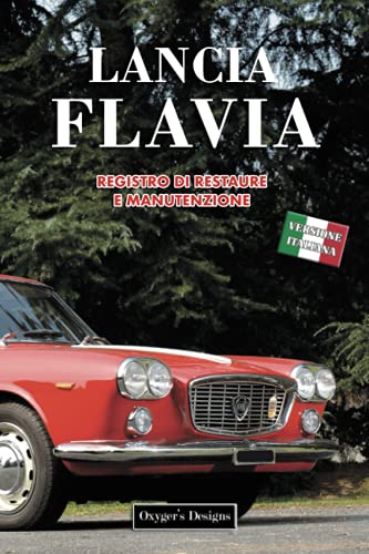 LANCIA FLAVIA: REGISTRO DI RESTAURE E MANUTENZIONE (Edizioni italiane)