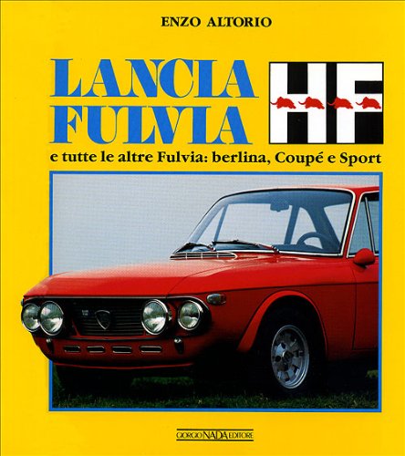 Lancia Fulvia HF e tutte le altre Fulvia: berlina, coupé e sport. Ediz. illustrata (Auto classiche)