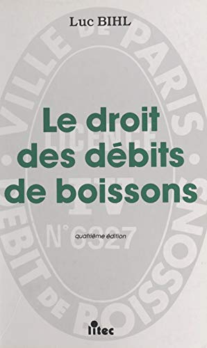 Le Droit des débits de boissons (LITEC JURIS-CLASSEUR) (French Edition)