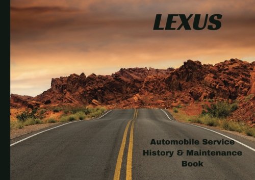 LEXUS Automobile History & Maintenance Book: Vehicle Maintenance Log/Auto Log/Repair Record (Auto Journal/Logbook/Maintenance Record)