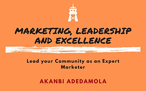 Marketing, Leadership and Excellence: Lead your community as an expert marketer (English Edition)