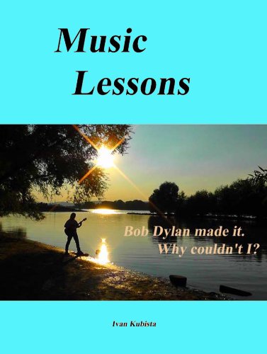 Music Lessons: Bob Dylan made it. Why couldn't I? (English Edition)