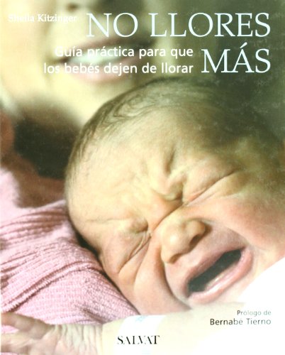 No llores más: Guía práctica para que los bebés dejen de llorar (Castellano - Salvat - Maternidad / Psicología)