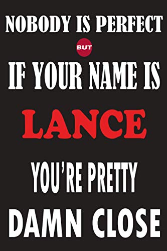 Nobody Is Perfect But If Your Name Is LANCE You're Pretty Damn Close: Funny Lined Journal Notebook, College Ruled Lined Paper,Personalized Name gifts ... gifts for kids , Gifts for LANCE Matte cover