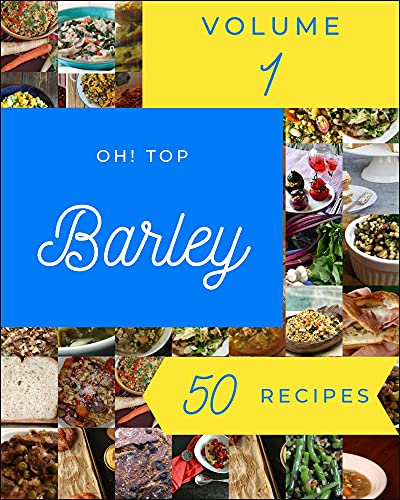 Oh! Top 50 Barley Recipes Volume 1: A Barley Cookbook You Will Need (English Edition)