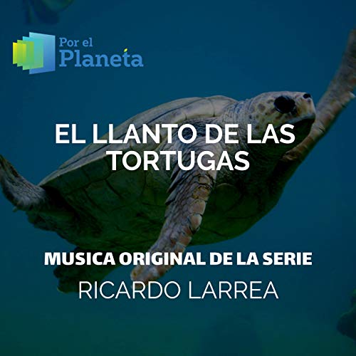 Por El Planeta - El Llanto De Las Tortugas (Music from the Original Tv Series)