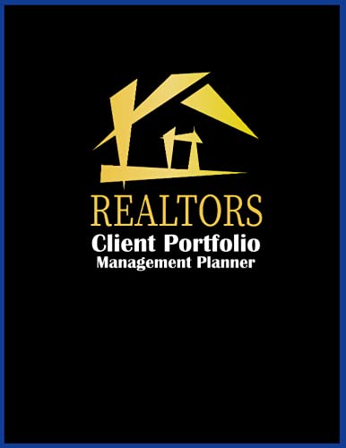 Realtors Client Portfolio management planner: Realtors Client Log and Client Portfolio & Appointment Organizer To Track Client's Transactions And ... Real Estate Agents Journal For Brokers