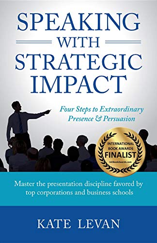 Speaking with Strategic Impact: Four Steps to Extraordinary Presence & Persuasion (English Edition)