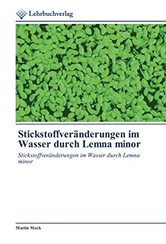 Stickstoffveränderungen im Wasser durch Lemna minor: Stickstoffveränderungen im Wasser durch Lemna minor