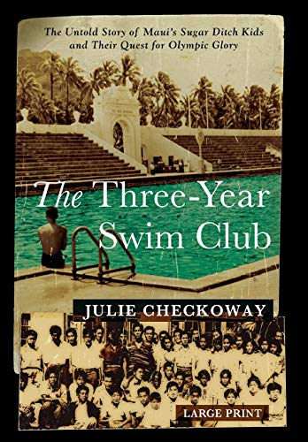 The Three-Year Swim Club: The Untold Story of Maui's Sugar Ditch Kids and Their Quest for Olympic Glory