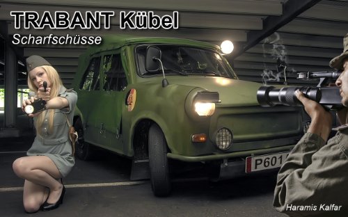 TRABANT Kübel - Scharfschüsse (Bildband) (German Edition)