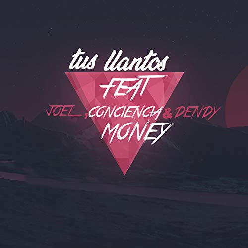 Tus Llantos (feat. Joel, Conciencia Money & Dendy)