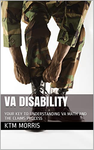 VA DISABILITY: YOUR KEY TO UNDERSTANDING VA MATH AND THE CLAIMS PROCESS (English Edition)