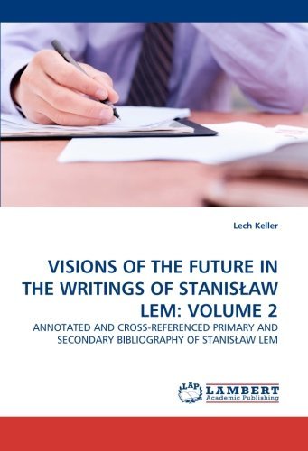 VISIONS OF THE FUTURE IN THE WRITINGS OF STANIS??AW LEM: VOLUME 2: ANNOTATED AND CROSS-REFERENCED PRIMARY AND SECONDARY BIBLIOGRAPHY OF STANIS??AW LEM by Lech Keller (2010-06-10)