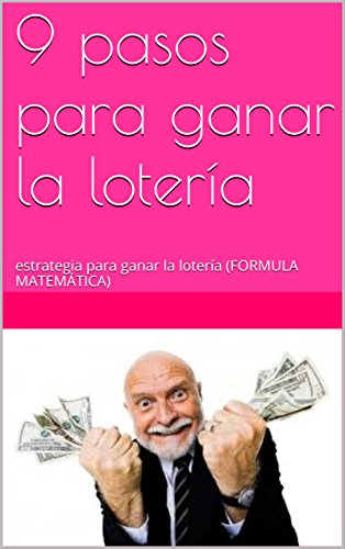 9 pasos para ganar la lotería: estrategia para ganar la lotería (FORMULA MATEMÁTICA)