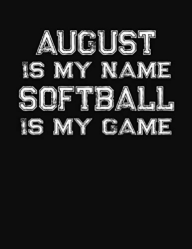 August Is My Name Softball Is My Game: Softball Themed College Ruled Compostion Notebook - Personalized Gift for August