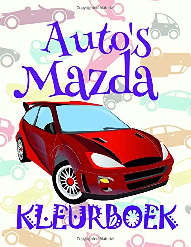 ✎ Auto's Mazda Kleurboek: Best Cars Coloring Book for Men! &#9998 Libri da Colorare Bambini 4-10 anni! &#9996 (Mazda Kleurboek - A SERIES OF COLORING BOOKS)