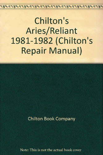 Chilton's Aries/Reliant 1981-1982 (Chilton's Repair Manual)