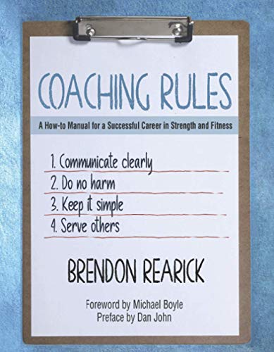 Coaching Rules: A How-to Manual for a Successful Career in Strength and Fitness