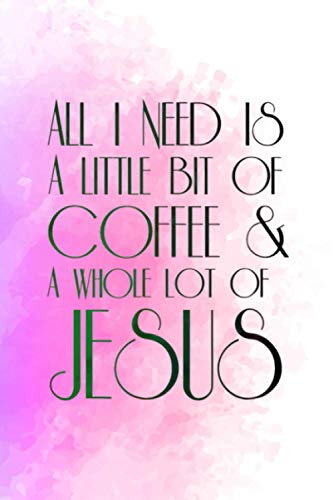 Coffee and Jesus T All I Need is a Little Whole Lot of Gratitude Journal