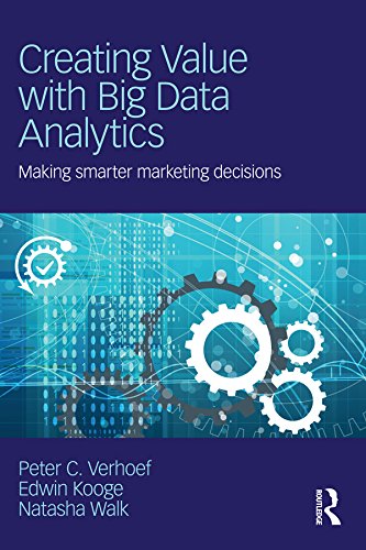 Creating Value with Big Data Analytics: Making Smarter Marketing Decisions (English Edition)