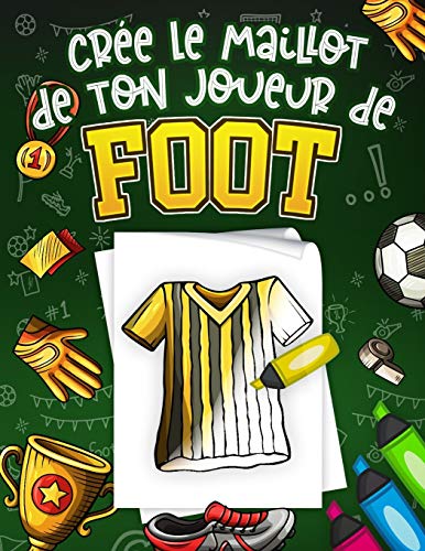 Crée Le Maillot De Ton Joueur De Foot: Livre de coloriage Foot spécialement conçu pour les passionnés du football, Idée de cadeau pour les enfants fille ou garçon | Grand Format