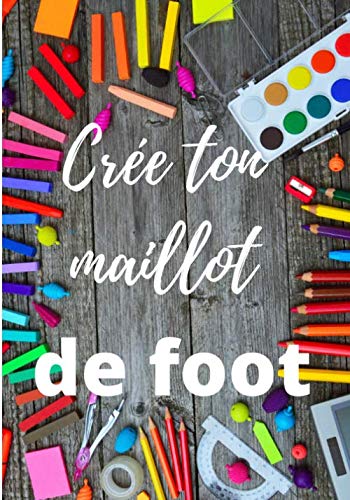 Crée ton maillot de foot: Livre pour créer des maillots de foot de son club de coeur | 17,78 cm x 25,4 cm (7 po x 10 po) | 50 pages de maillot de football  à concevoir pour tout âge|