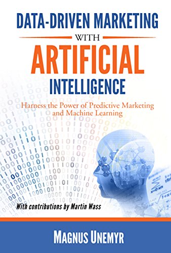 Data-Driven Marketing with Artificial Intelligence: Harness the Power of Predictive Marketing and Machine Learning (English Edition)