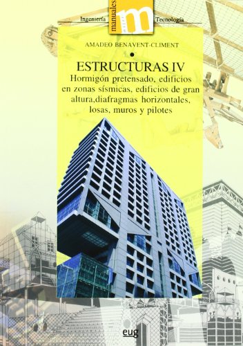 Estructuras IV: Hormigón pretensado, edificios en zonas sísmicas, edificios de gran altura, diafragmas horizontales, losas, muros y pilotes. (Manuales Major/ Ingeniería y Tenología)