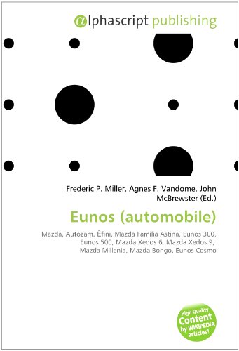 Eunos (automobile): Mazda, Autozam, ?fini, Mazda Familia Astina, Eunos 300, Eunos 500, Mazda Xedos 6, Mazda Xedos 9,  Mazda Millenia, Mazda Bongo, Eunos Cosmo