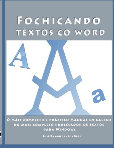 Fochicando textos co Word: O máis completo e práctico manual en galego do máis completo procesador de textos para Windows. Inclúe unha serie de ... 1 (Fedellando na informática en Galego)