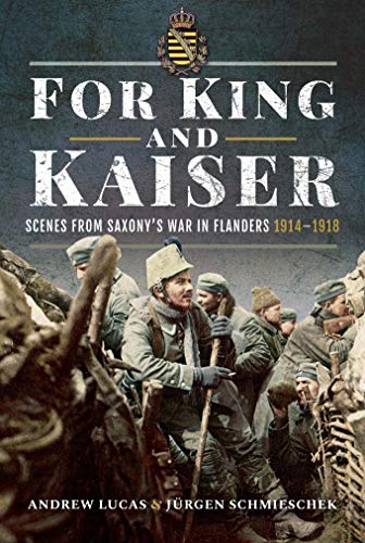 For King and Kaiser: Scenes from Saxony's War in Flanders 1914–1918 (English Edition)