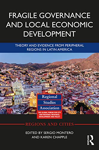 Fragile Governance and Local Economic Development: Theory and Evidence from Peripheral Regions in Latin America (Regions and Cities) (English Edition)