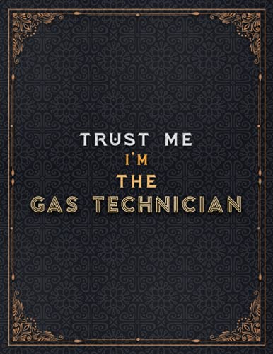 Gas Technician Lined Notebook - Trust Me I'm The Gas Technician Job Title Working Cover Journal: A4, To Do List, Daily Journal, Stylish Paperback, ... 8.5 x 11 inch, Planner, Over 100 Pages