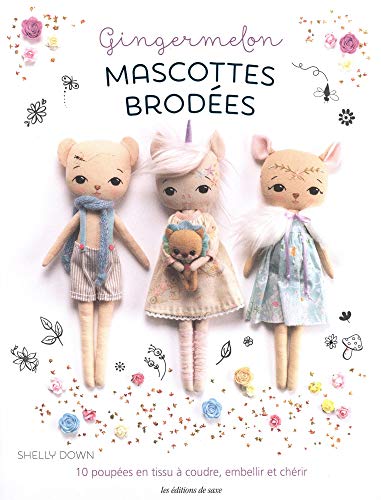 Gingermelon : Mascottes brodées - 10 poupées en tissu à coudre, embellir et chérir