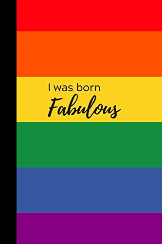 I was born fabulous: Rainbow Pride Flag Journal / Notebook, 100 pages, Gift for Boy Girl Teens Woman Men Him Her, Gay LGBT+